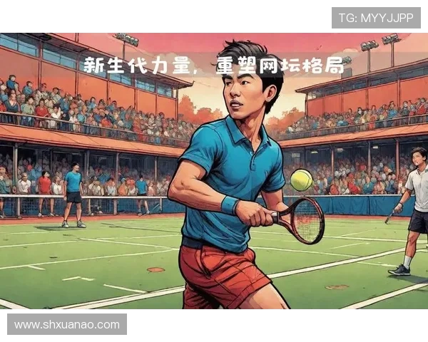 新生代力量崛起世界网坛格局重塑老将与新星上演巅峰对决
